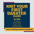 Promotional flyer for 'Knit Your First Sweater Class' with details on dates, time, and cost.