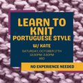 Promotional graphic for a knitting class titled 'LEARN TO KNIT PORTUGUESE STYLE' with text over a close-up knitted fabric background. A yellow banner at the bottom reading 'NO EXPERIENCE NEEDED'. Halifax, Nova Scotia.