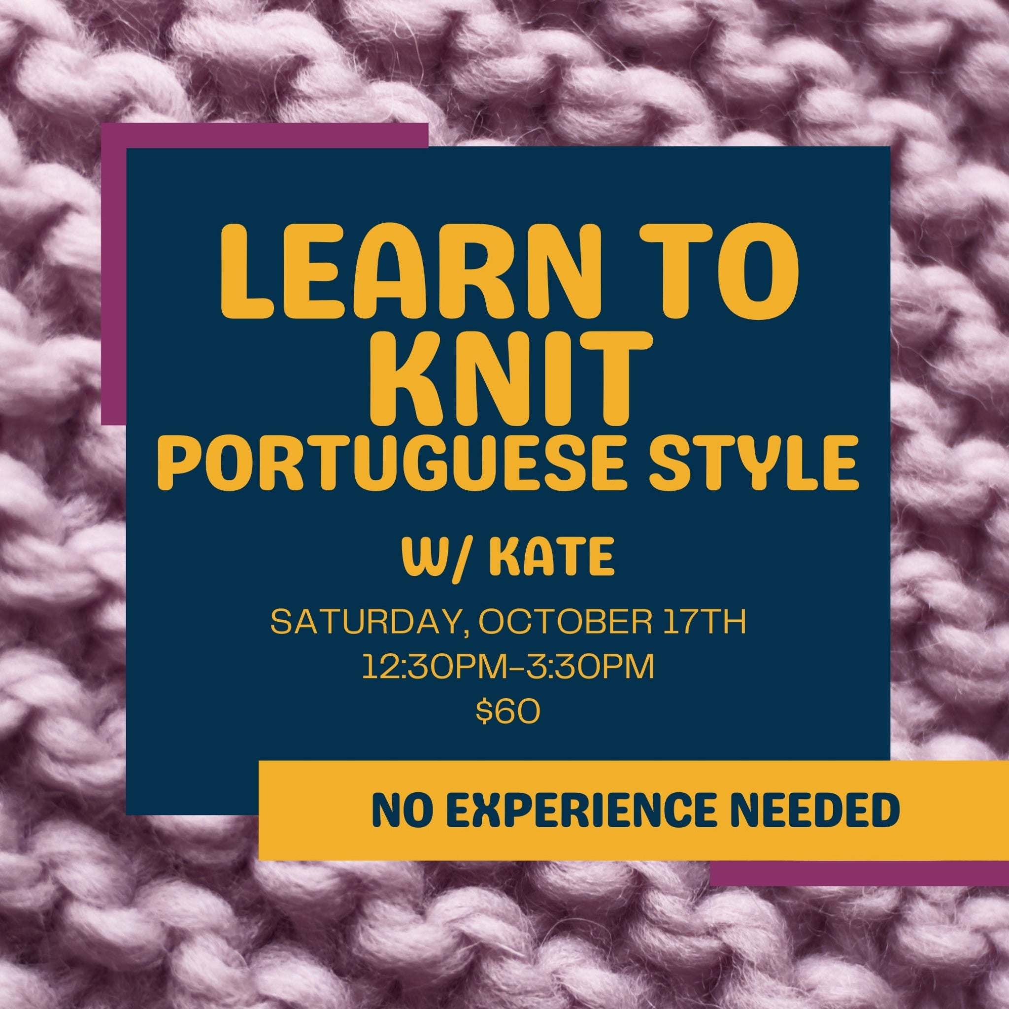 Promotional graphic for a knitting class titled 'LEARN TO KNIT PORTUGUESE STYLE' with text over a close-up knitted fabric background. A yellow banner at the bottom reading 'NO EXPERIENCE NEEDED'. Halifax, Nova Scotia.