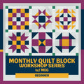 Promotional graphic for the Monthly Quilt Block Workshop Series w/ Meg Beginner, featuring six colourful quilt block patterns. Halifax, NS.
