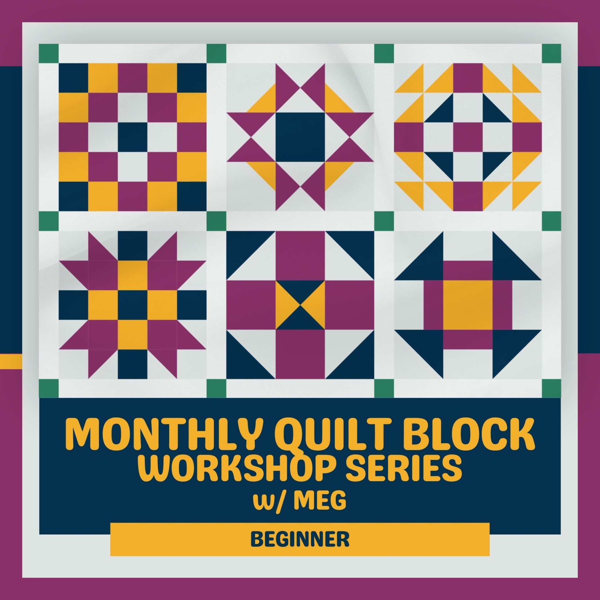 Promotional graphic for the Monthly Quilt Block Workshop Series w/ Meg Beginner, featuring six colourful quilt block patterns. Halifax, NS.