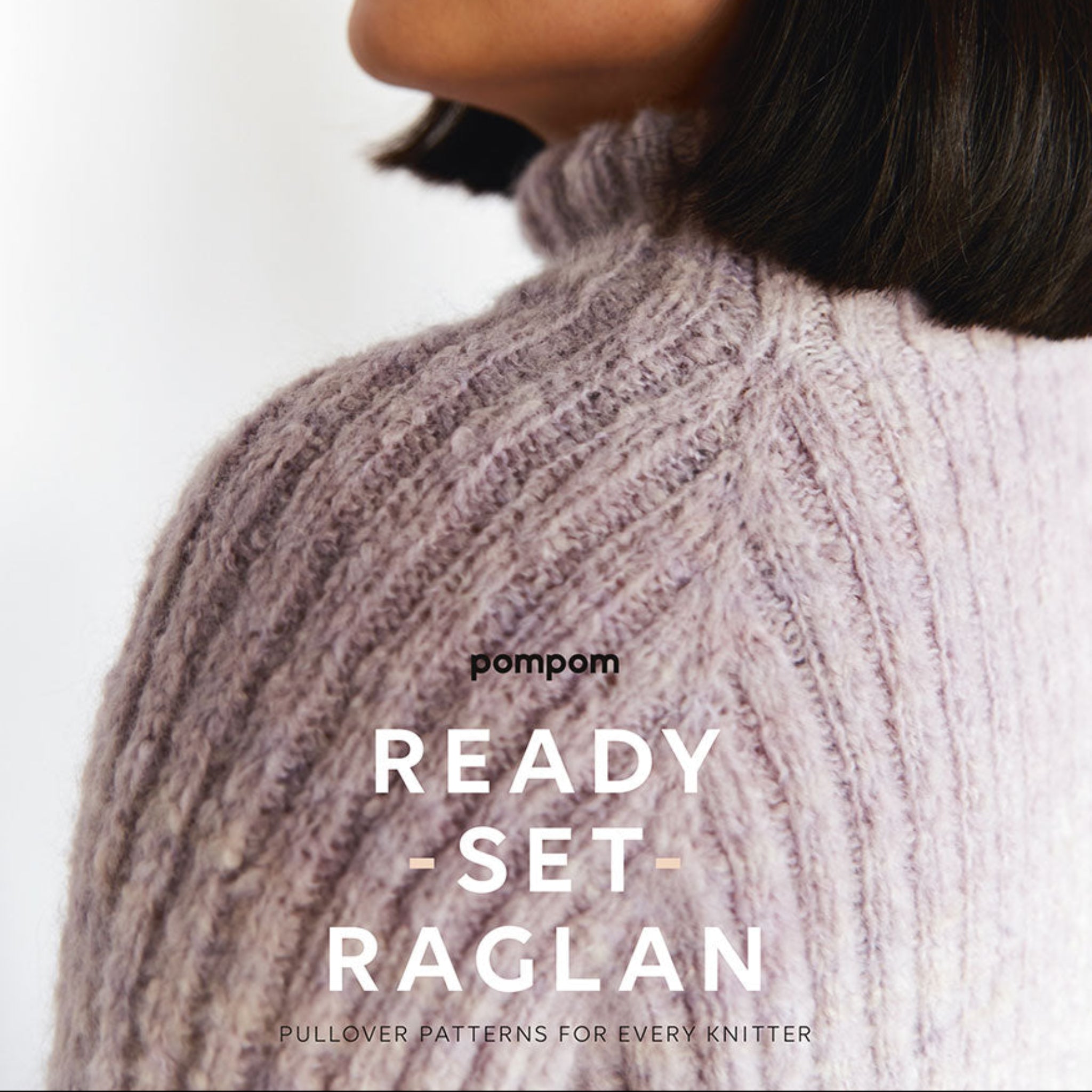 Ready, Set, Raglan by Pom Pom Press — knitting book cover with raglan pullover patterns.