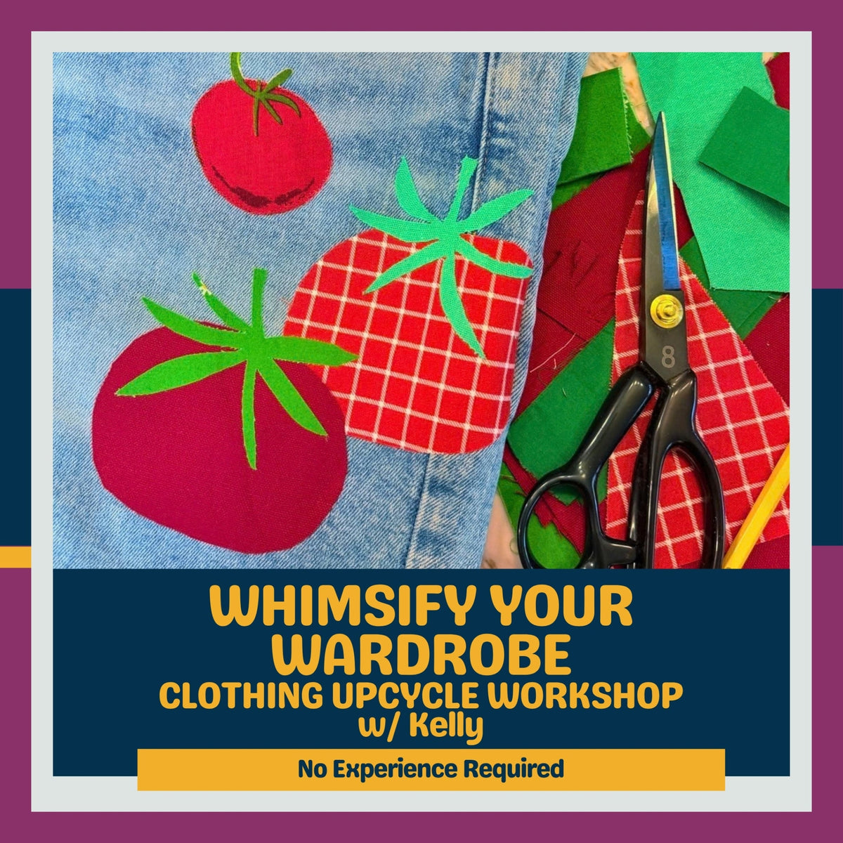 Promotional graphic for a clothing upcycle workshop with Kelly, featuring a close-up of denim with tomato and strawberry fabric appliques, craft scissors, and colourful fabric pieces. 'WHIMISIFY YOUR WARDROBE CLOTHING UPCYCLE WORKSHOP w/ Kelly'. Halifax, NS.